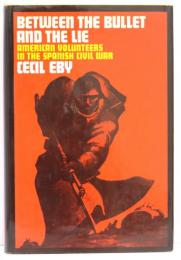 Between the Bullet and the Lie. American volunteers in the Spanish Civil War.