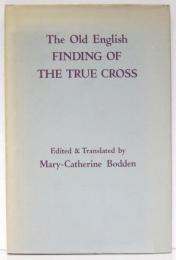 The Old English Finding of the True Cross. Edited and Translated by Mary-Catherine Bodden.