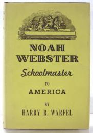 Noah Webster. Schoolmaster to America.