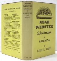 Noah Webster. Schoolmaster to America.