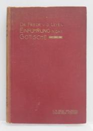 Einfuhrung in das Gotische. [Handbuch des deutschen Unterrichts: An Hoheren Schulen: Zweiter band，Erster teil: Einfuhrung in das Gotische，Althochdeutsche und Mittelhochdeutsche. Erste abteilung]