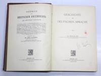 Geschichte der Deutschen Sprache. [Handbuch des Deutschen Unterrichts an Hoheren Schulen. Begrundet von Adolf Matthias. Vierter Band，Erster Teil]