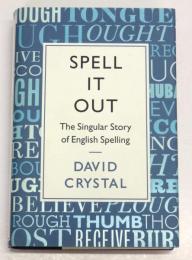 Spell it out. The Singular Story of English Spelling.