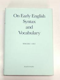 On Early English Syntax and Vocabulary.