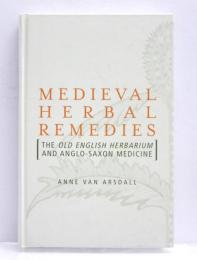 Medieval Herbal Remedies. The Old English Herbarium and Anglo-Saxon Medicine.
