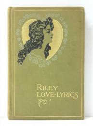 Riley Love-Lyrics. With Life Pictures by William B.Dyer. 