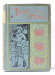Tony，the Hero; or，A Brave Boy’s Adventures with a Tramp. Illustrated.