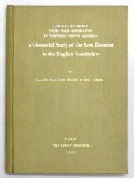  [手書きの写しを製本]　Lexical Evidence From Folk Epigraphy In Western North America. A Glossarial Study of the Low Element in the English Vocabulary.