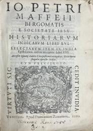 Io Petri Maffeii Bergomatis e Societate Iesv, Historiarvm Indicarvm Libri XVI
Selectarvm Epistolarvm ex India Libri IV
