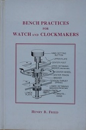 BENCH PRACTICES FOR WATCH AND CLOCKMAKERS