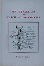 BENCH PRACTICES FOR WATCH AND CLOCKMAKERS