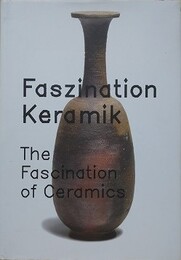 Faszination Keramik　The fascination of Ceramics 