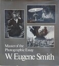Master of the Photographic Essay　W.Eugene Smith