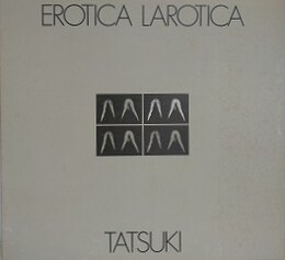 EROTICA LAROTICA　TATSUKI　（エロチカ ラロチカ）