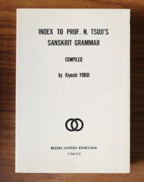 INDEX TO PROF. N. TSUJI'S ＳＡＮＳＫＲＩＴ　ＧＲＡＭＭＡＲ　ＣＯＭＰＩＬＥＤ　　Buzan Studies of Original Texts 2 （豊山原典研究叢書）