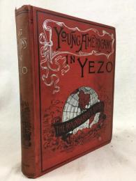 エドワード・グリー 『アメリカ青年蝦夷と樺太に行く』 1892年　ボストン刊　/ Greeey, Edward, Young Americans in Yezo and the Island of Karafuto (Saghalin), Boston, 1892