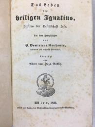 ブウール　『聖イグナチオの生涯』　ドイツ語版　1835年　ウィーン刊 / Bouhours, Dominicus, 1628-1702, Das Leben des heiligen Ignatius, Stifters der Gesellschaft Jesu. Übersetzt von Albert von Haza-Radlitz. Wien, Mechitaristen-Congregations-Buchhandlung, 1835