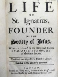 ブウール　『聖イグナチオ・ロヨラの生涯』　英語初版　1686年　ロンドン刊 / Bouhours, Dominick, The Life of St. Ignatius, founder of the Society of Iesus. Translated into English by a Person of Quality. London, printed by Henry Hills, 1686