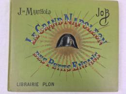 ナポレオンの伝記絵本　ヨブ　『ちいさい子たちのための大ナポレオン』　1893年　パリ刊 / Job [de Breville, Jacques Onefroy],
Le Grand Napoleon des Petits Enfans. Paris, Plon, 1893.