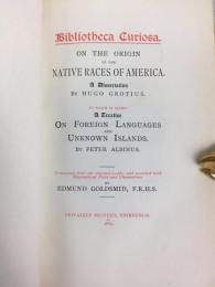 フーゴ―・グロティウス　『アメリカの諸民族の起源論』　私家版 英語版初版　1884年　エディンバラ刊 / Grotius, Hugo, Grotius, Hugo, On the Origin of the Native Races of America. A Dissertation, to which is added A Treatise on Foreign Languages and Unknown Islands by Peter Albinus. Translated, etc., by Edmund Goldsmid. (Bibliotheca curiosa). Edinburgh: Privately Printed, 1884