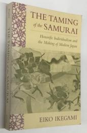 The Taming of The Samurai  
Honorific Individualism and the Making of Modern Japan
