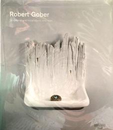 英）ロバート・ゴーバー　【Robert Gober Sculptures and Installations 1979-2007】