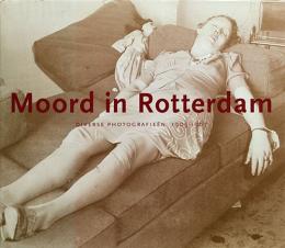 （蘭英文）ロッテルダムの殺人　1905～67【Moord in Rotterdam: DIVERSE PHOTOGRAFIEEN 1905-1967/Murder in Rotterdam: DIVERSE PICTURES 1905-1967】