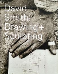 （英文）デイヴィッド・スミスのドローイングと彫刻【David Smith: Drawing+Sculpture】