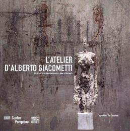 （仏文）アルベルト・ジャコメッティのアトリエ展【L'Atelier De/The Studio of Alberto Giacometti】