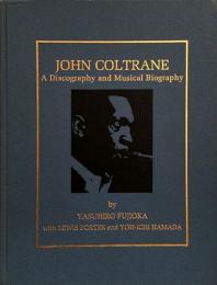 （英文）ジョン・コルトレーンの生涯とアルバム・ディスコグラフィー【John Coltrane: A Discography and Musical Biography】
