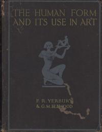 The Human from and its Use in Art. A Series of Studies for the Use of Art Students, Designers, Artists, &