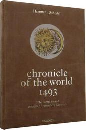 Chronicle of the World:The Complete and Annotated Nuremberg Chronicle of 1493