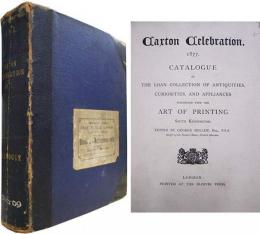 Caxton Celebration, 1877: Catalogue of the Loan Collection of Antiquities, Curiosities, and Appliances Connected with the Art of Printing, South Kensington