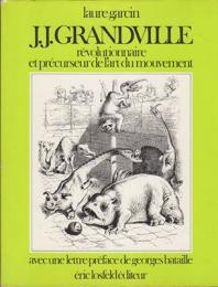 J.J. Grandville : revolutionnaire et precurseur de l'art du mouvement