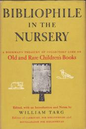 Bibliophile in the Nursery: A Bookman`s Treasury of Collectors` Lore on Old and Rare Children`s Books