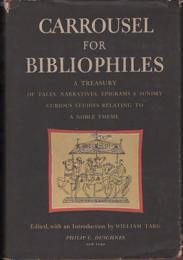 Carrousel for Bibliophiles: A Treasury of Tales, Narratives, Songs, Epigrams and Sundry Curious Studies Relating to a Noble Theme