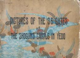 Pictures of the 36 Gates the Shogun's Castle in Yedo