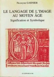 Le Langage de L'image Au Moyen Age　Signification et Symbolique