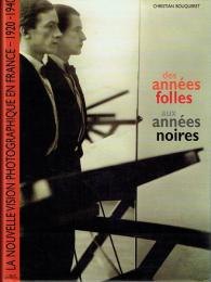 Des Annees Folles aux Annees Noires  La Nouvellevision Photographique en France 1920-1940