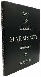 Harms Way : Lust and Madness, Murder and Mayhem