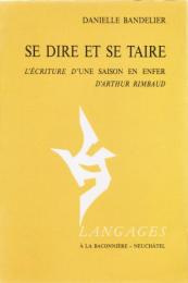 Se dire et se taire ― l'écriture d'UNE SAISON EN ENFER d'Arthur Rimbaud