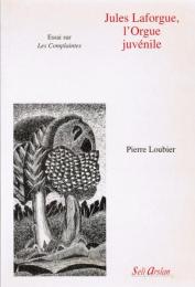 Jules Laforgue, l'Orgue juvénile ― Essai sur LES COMPLAINTES