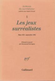 Les jeux surréalistes. Mars 1921 – Septembre 1962