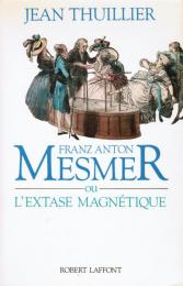 Franz Anton Mesmer ou l'extase magnétique