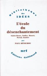 L'école du désenchantement ― Sainte-Beuve, Nodier, Musset, Nerval, Gautier