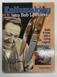 洋書　Knifemaking with Bob Loveless: Build Knives with a Living Legend　ボブ・ラブレスに学ぶナイフ作り: 伝説の職人と作る一丁