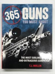 洋書　365 Guns You Must Shoot: The Most Sublime, Weird, and Outrageous Guns Ever   一度は撃ちたい365丁の銃: 最高でユニーク、そして型破りな銃たち