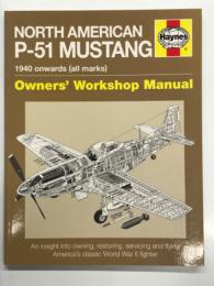 洋書　Haynes Owners' Workshop Manual: North American P-51 Mustang 1940 Onwards (all marks)　ヘインズ オーナーズ・ワークショップ・マニュアル: ノースアメリカン P-51 マスタング（1940年以降・全型式）