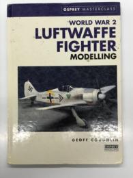 Osprey Masterclass: World War 2 Luftwaffe Fighter Modelling　オスプレイマスタークラスシリーズ: 第二次大戦 ドイツ空軍戦闘機模型の作り方