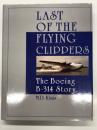 洋書　Last of the Flying Clippers: The Boeing B-314 Story　最後のフライング・クリッパー：ボーイング B‑314 の物語: パンアメリカン航空の大型飛行艇 Boeing B‑314 の誕生から終焉まで